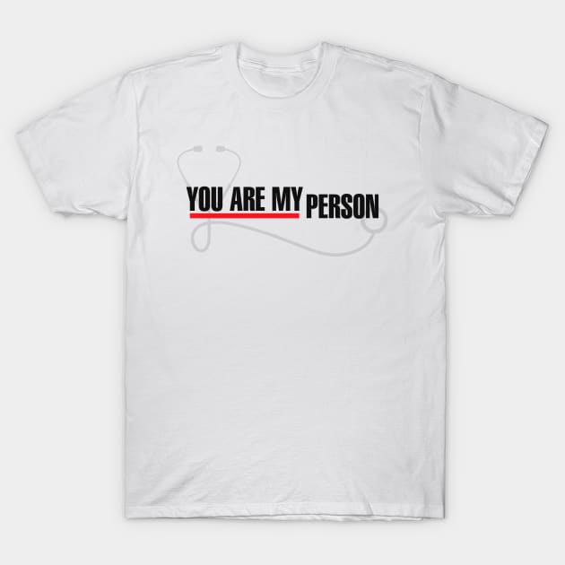 You Are My Person T-Shirt by LeesaMay